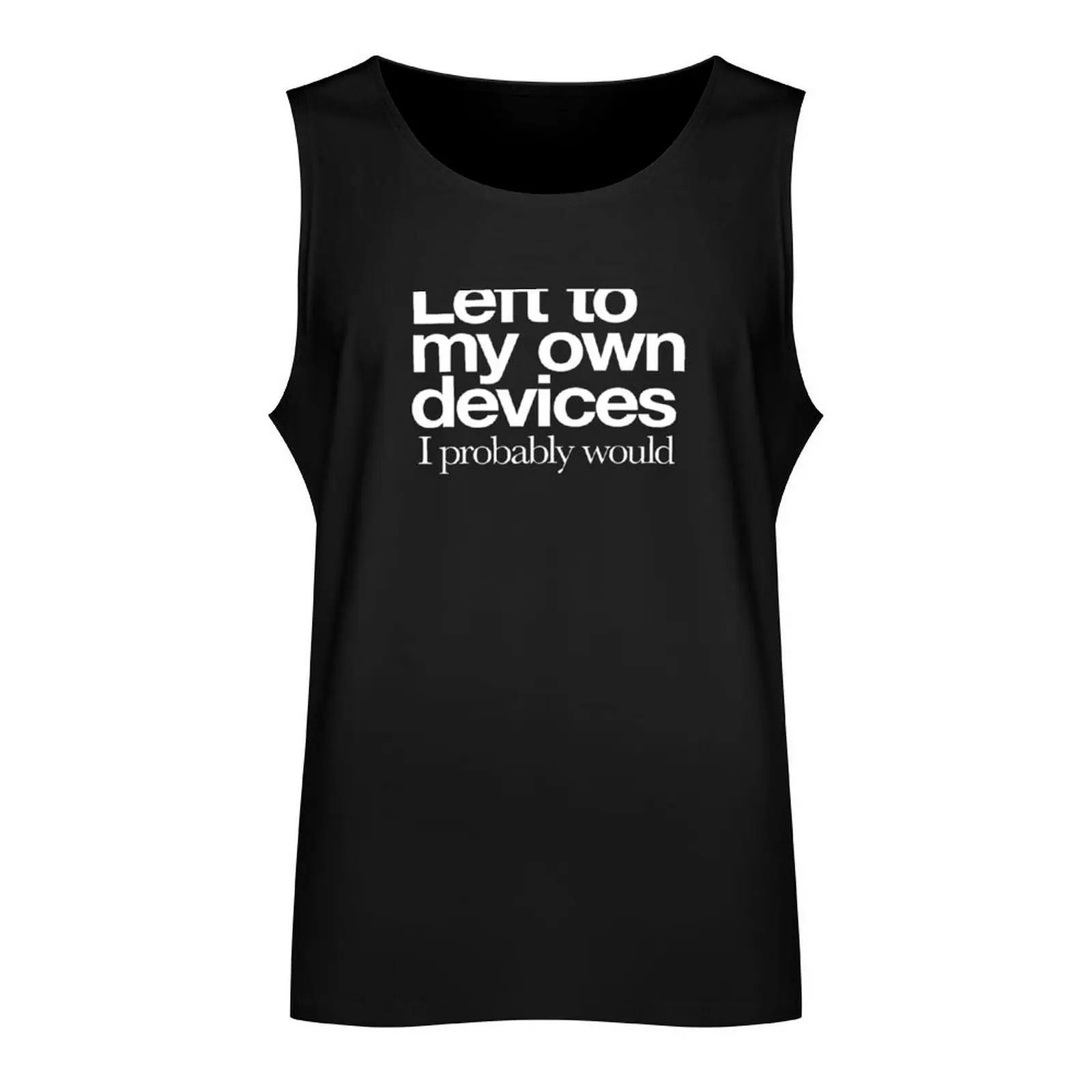 Left to my Own Devices - White Tank Top man vest t-shirts man summer clothes