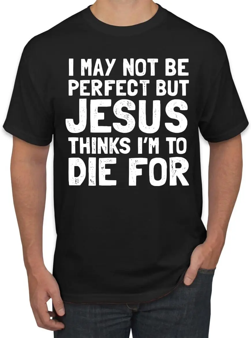 

I May Not Be Perfect But Jesus Thinks I'm to Die for Inspirational Christian Men's T-Shirt