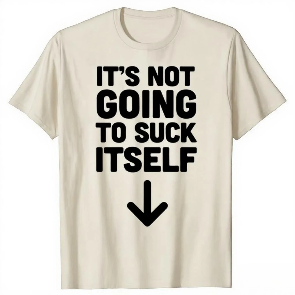 Lustiges T-Shirt mit Aufschrift „It's Not Going To Suck Self“, Sex, Erwachsenenhumor, Retro-Humor, Streetwear-T-Shirt, kurzärmelig, Unisex, lockere Kleidung – Detail 6