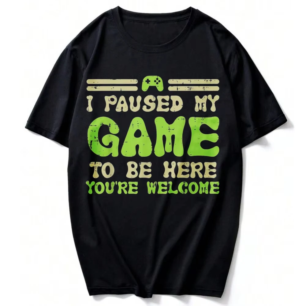 Paused My Game To Be Here Funny Video Gamer Men T-Shirt Unisex Funny Outdoors High Quality Cotton Short-sleev Streetwear Tops