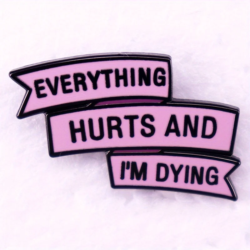 

"Everything Hurts and I'm Dying" Humorous Enamel Pin Badge Funny Quoter Pin Collectors Gift Idea Conversation Starter