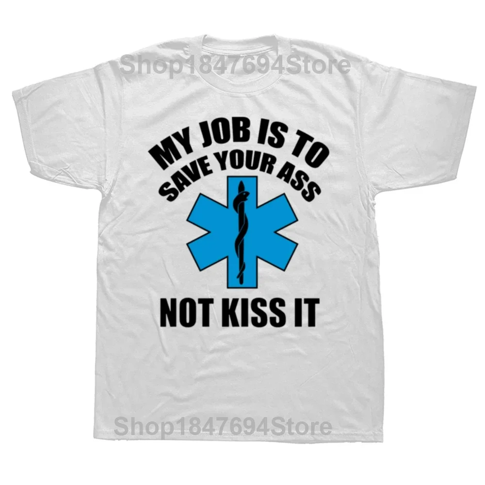 Paramedic Emergency T Shirt My Job Is To Save Your Ass Not Kiss It 100% Cotton Top Quality International T-Shirt Man