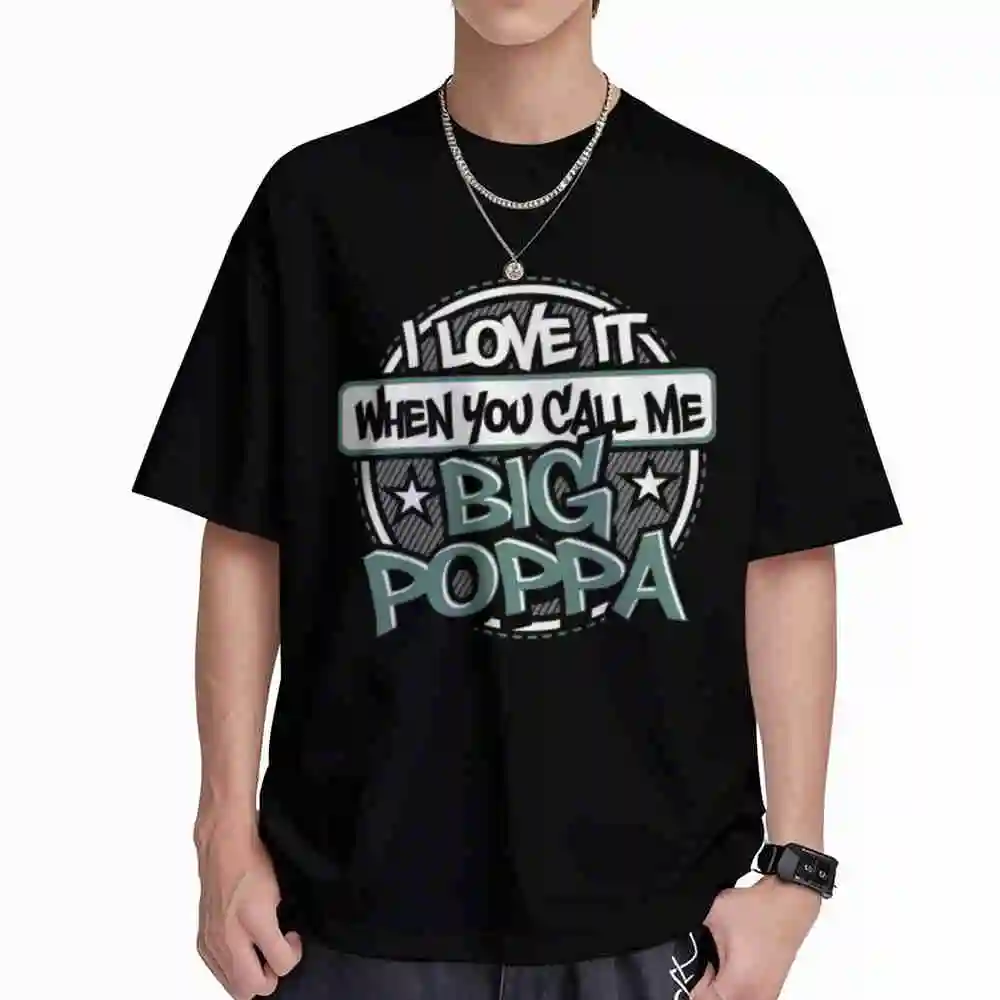 I Love It When You Call Me Big Poppa Short Sleeve Tee 100% Cotton T-Shirt