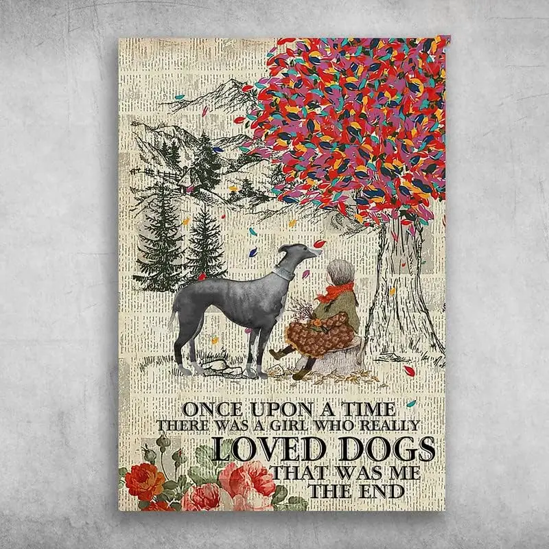 Funny Metal Tin Sign Girl And Greyhound Dog Once Upon A Time There Was A Girl Who Really Loved Dogs Tin Metal Sign Plaque B sign