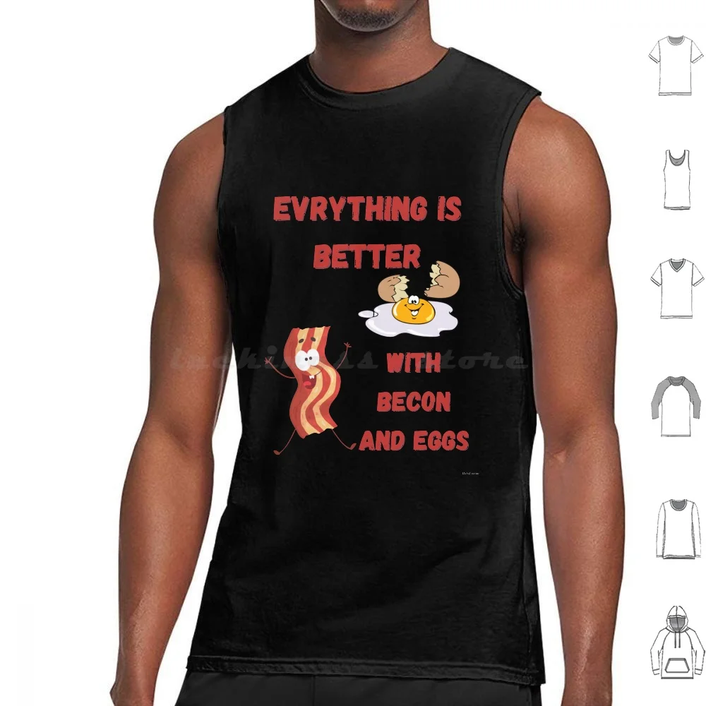 Everything Is Better With Becon And Eggs Tank Tops Print Cotton Breakfast Becon Eggs Good Day Start Up Food Food Morrning