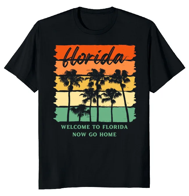 

NEW LIMITED Welcome To Florida Now Go Home Funny Novelty Tee M-3XL Fast Shipping