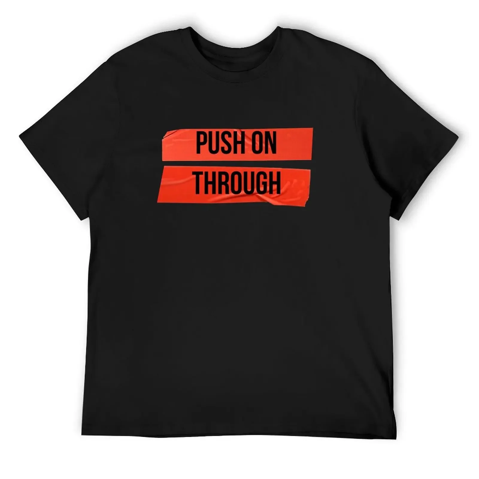 Push on through T-Shirt new edition Aesthetic clothing big and tall t shirts for men