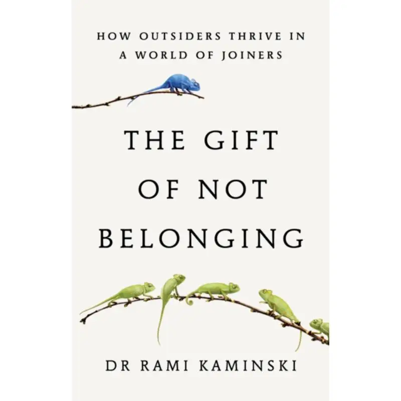 The Gift Of Not Belonging  How Outsiders Thrive In A World Of Joiners Rami Kaminski Scribe Publications 9781917189224 Book