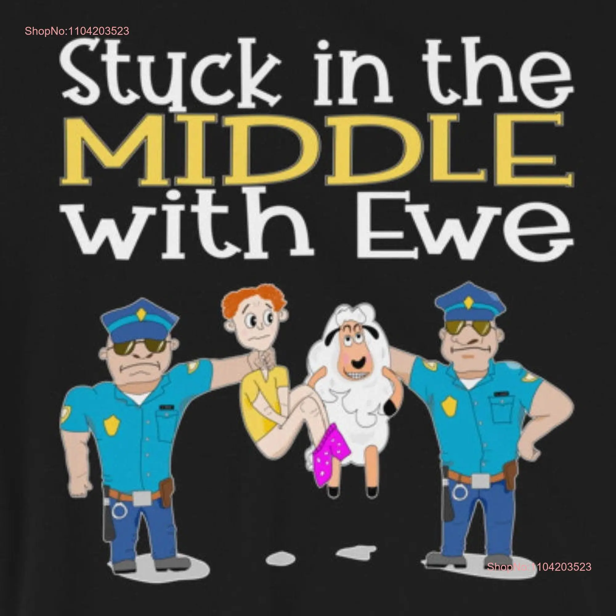 Stuck In The Middle With Ewe  T Shirt long or short sleeves