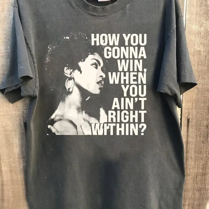 How you gonna win when ain't right within Lauryn music Hill  T shirt