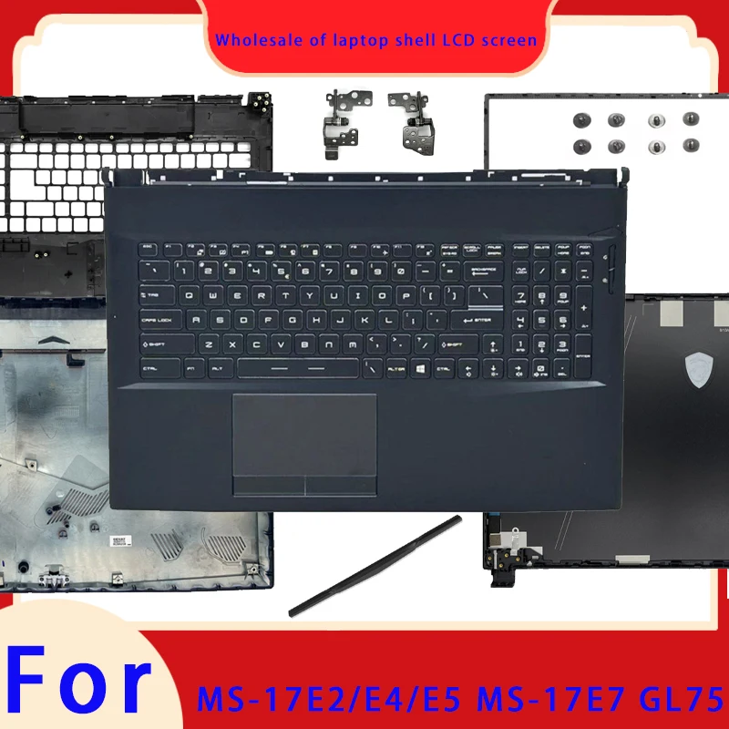 New suitable for MS-17E2 17E5 17E7 GL75 laptop LCD screen back cover, front panel hinge palm rest bottom shell ABCD hinge cover