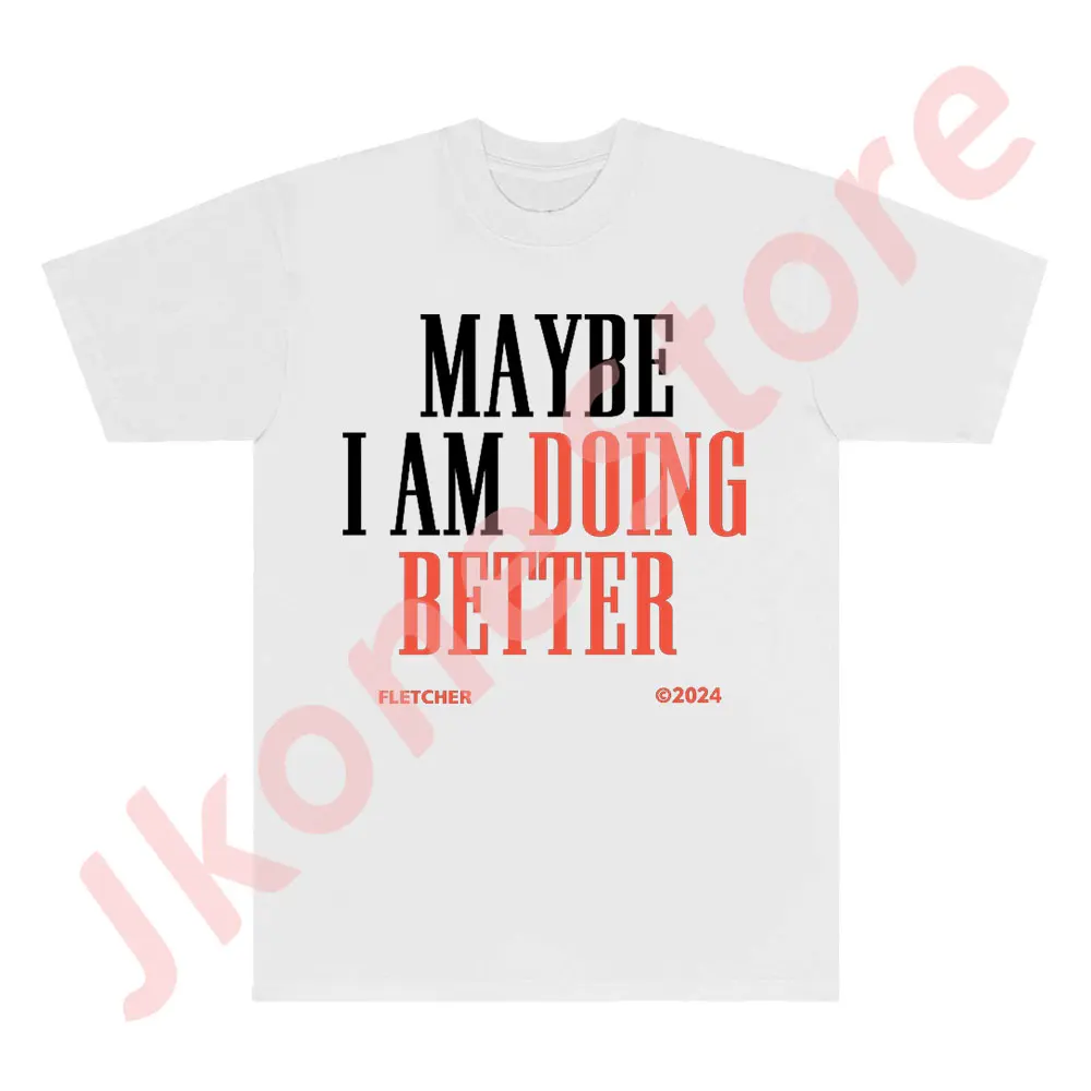 Fletcher Maybe I Am Doing Better Tee Antidote Tour Merch T-shirts Women Men Fashion Casual Short Sleeve