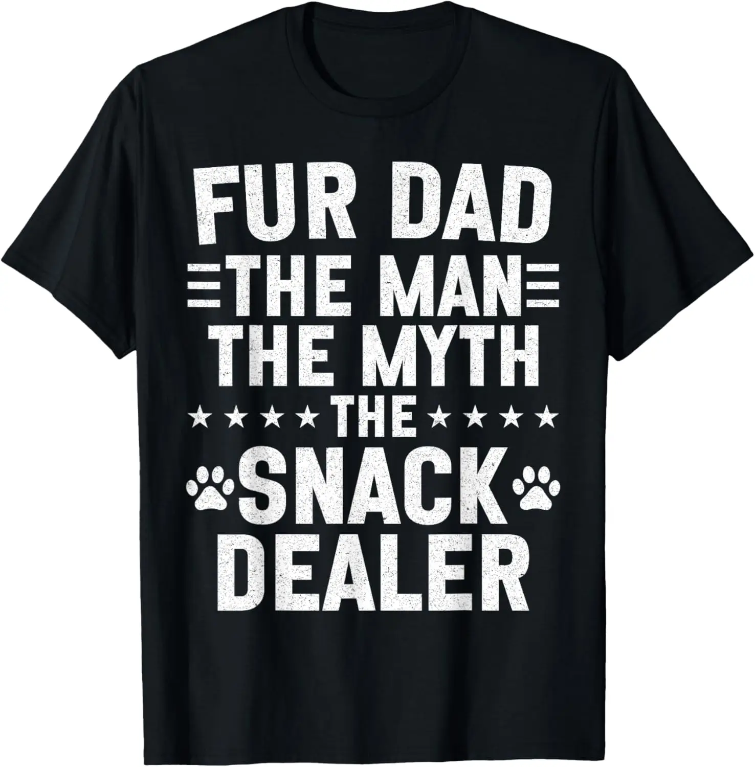 Fur Dad Man The Myth Snack Dealer Father Day Cat Dog T-Shirt Funny pet captions,Pet Lovers and Enthusiasts,Casual,Printed T-Shirt