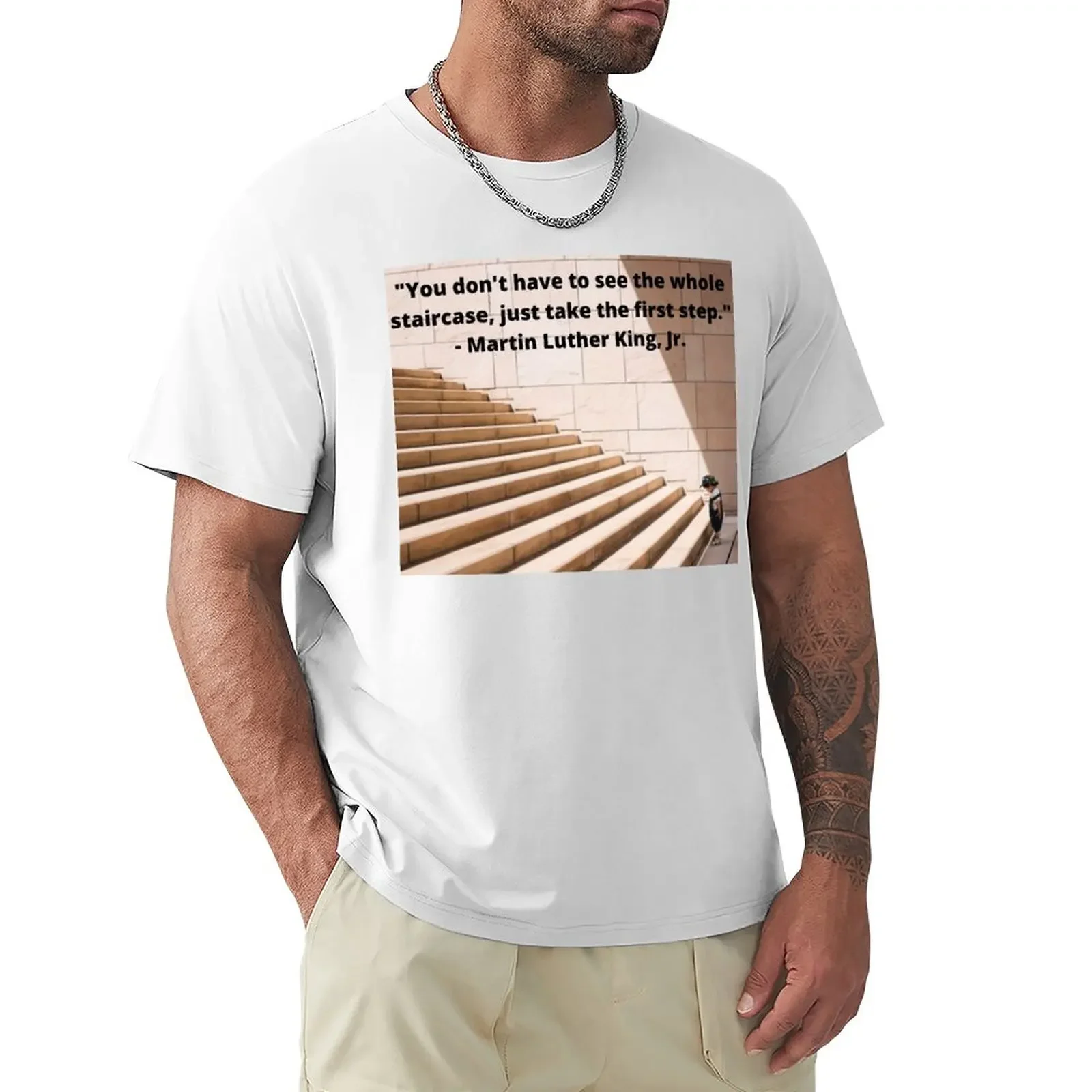 

Just Take The First Step - You Don't Have To See the Whole Staircase T-Shirt