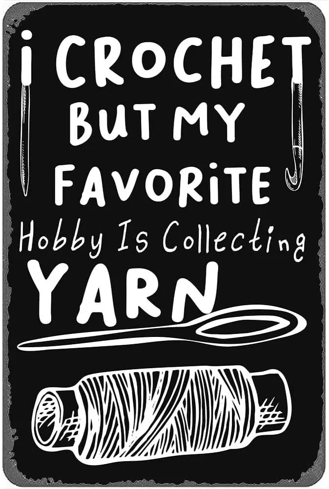 I Crochet But My Favorite Hobby Is Collecting Yarn Crochet For Women Funny Metal Signs Vintage Bar Garden Bathroom Man Cave Hote