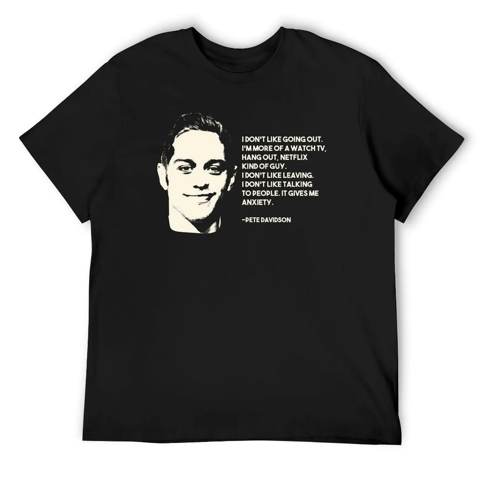 Pete Davidson quote T-Shirt cotton graphic tees cute clothes sports fans mens big and tall t shirts