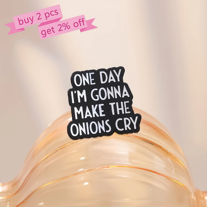 Alfileres esmaltados personalizados con citas, un día, I\'m GONNA MAKE THE ONIONS CRY, broches, insignias de solapa, joyería divertida, regalo para