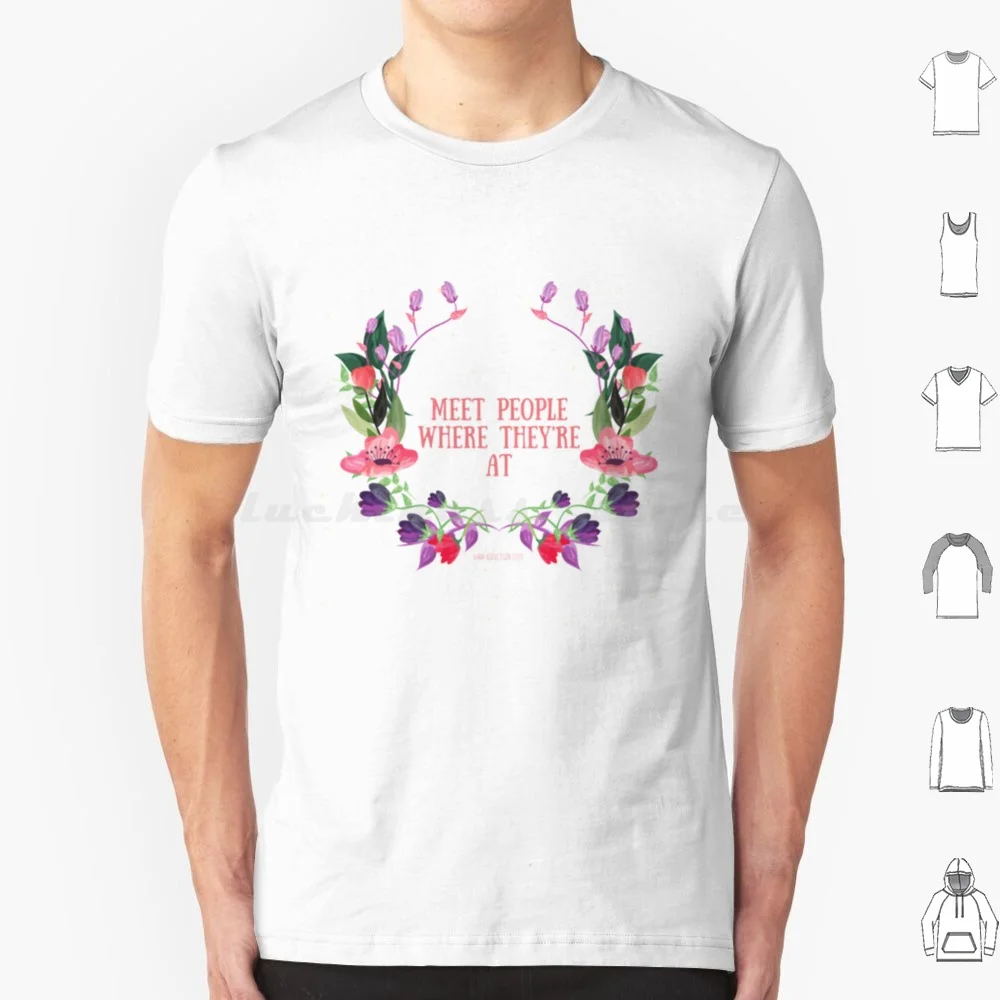 Meet People Where They _ Re At T Shirt Big Size 100% Cotton Harm Reduction Naloxone Drugs Narcan Activism War On Drugs Advocacy