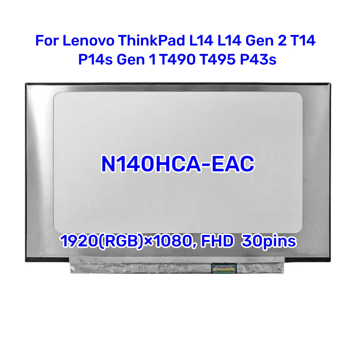 

14.0 inch Laptop LCD Screen N140HCA-EAC C2 C4 C5 C6 For Lenovo ThinkPad L14 L14 Gen 2 T14 P14s Gen 1 T490 T495 P43s 30pin eDP