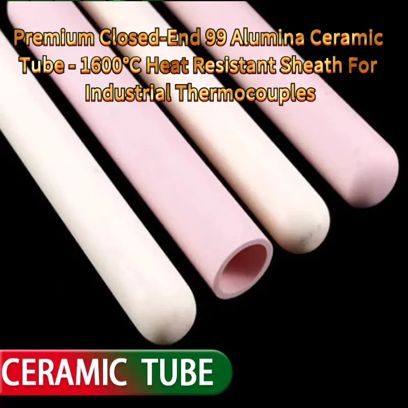 Premium Closed-End 99 Alumina Ceramic Tube - 1600℃ Heat Resistant Sheath Industrial Thermocouples