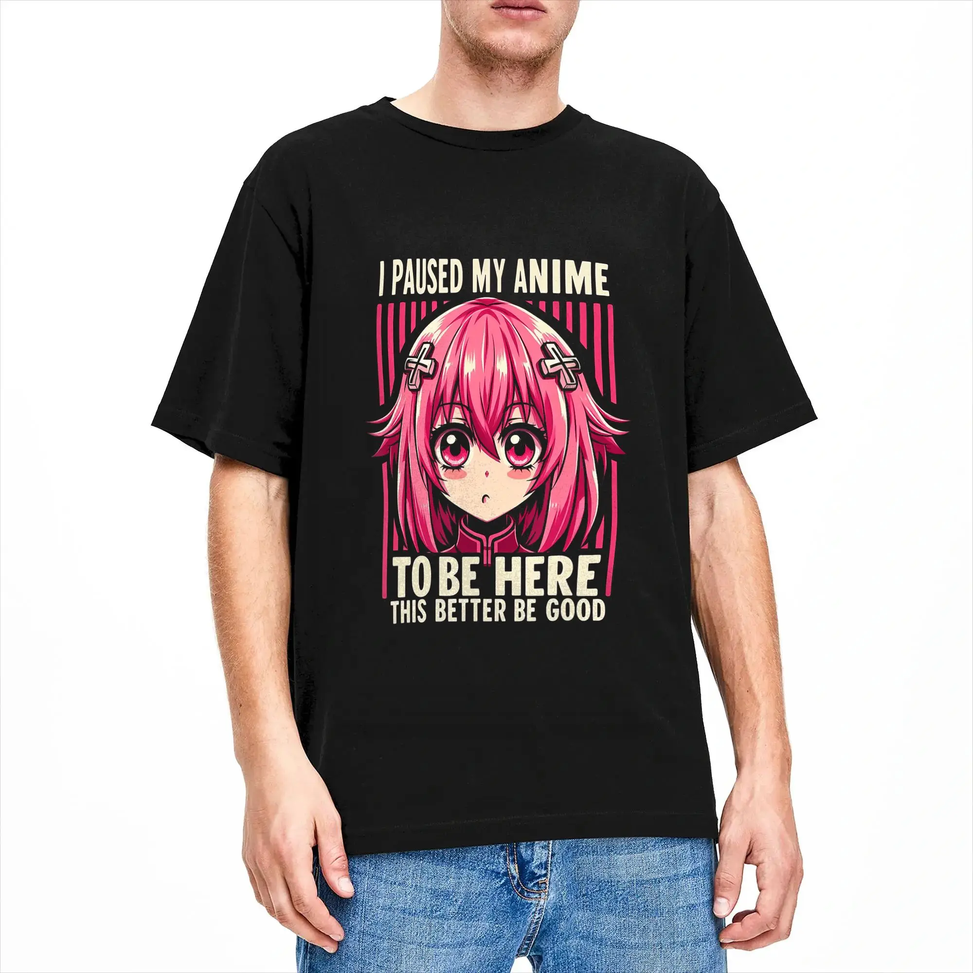 Man T Shirt Paused My Anime to Be Here This Better Be Good Japanese Girl T-Shirts Harajuku Summer Tees Streetwear Cotton Clothes