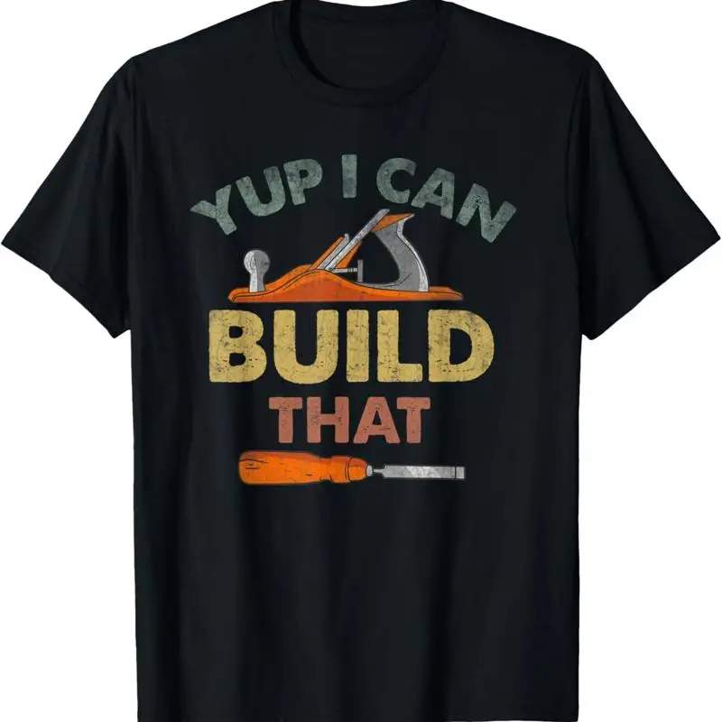 Yup I Can Build That Funny Quote Woodworking T Shirt