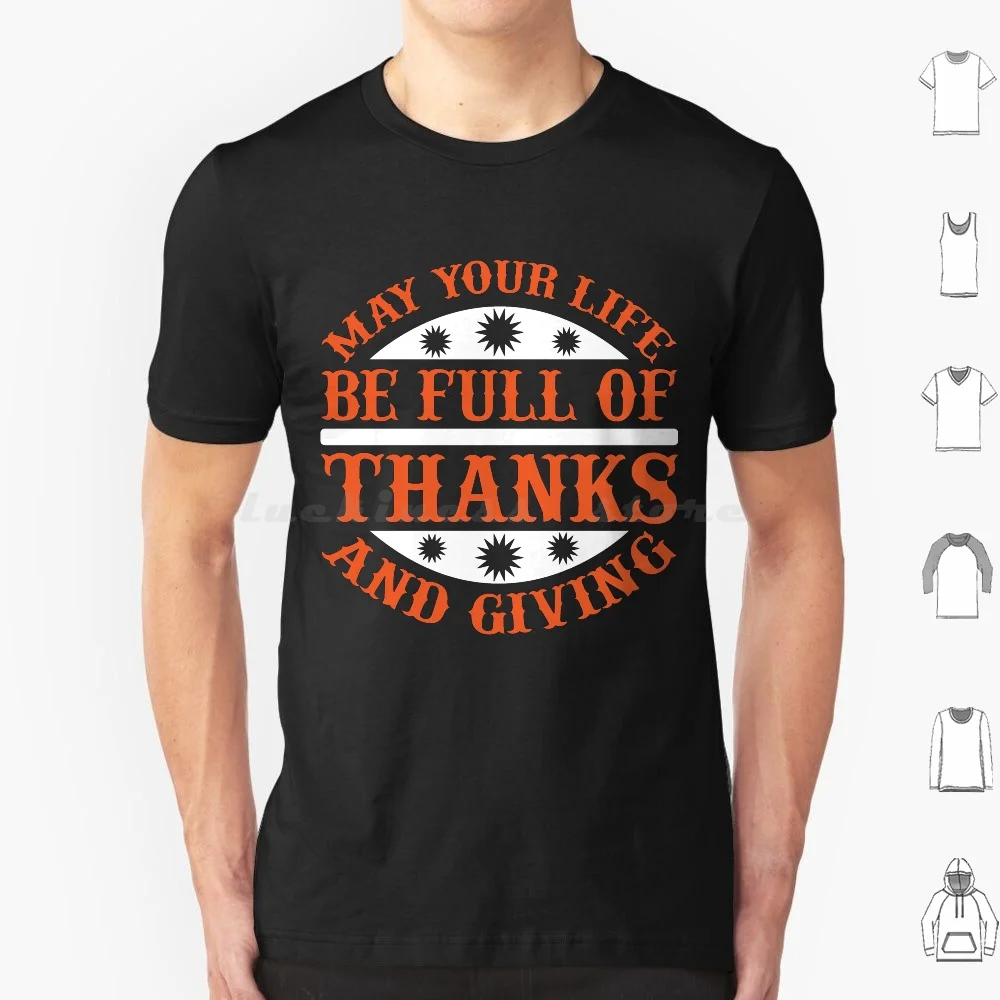 May Your Life Be Full Of Thanks And Giving T Shirt 6Xl Cotton Cool Tee Institution Interest Interesting International Interview