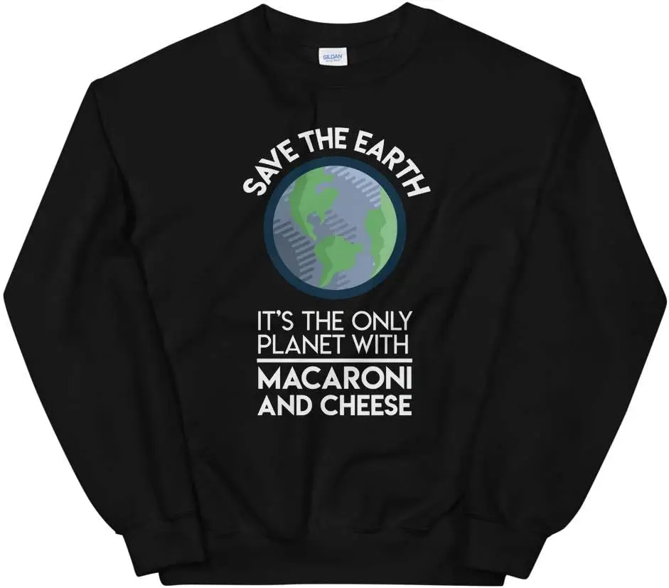 Save Earth Only Planet with Mac and Cheese Fun Food Earth Unisex Sweatshirt