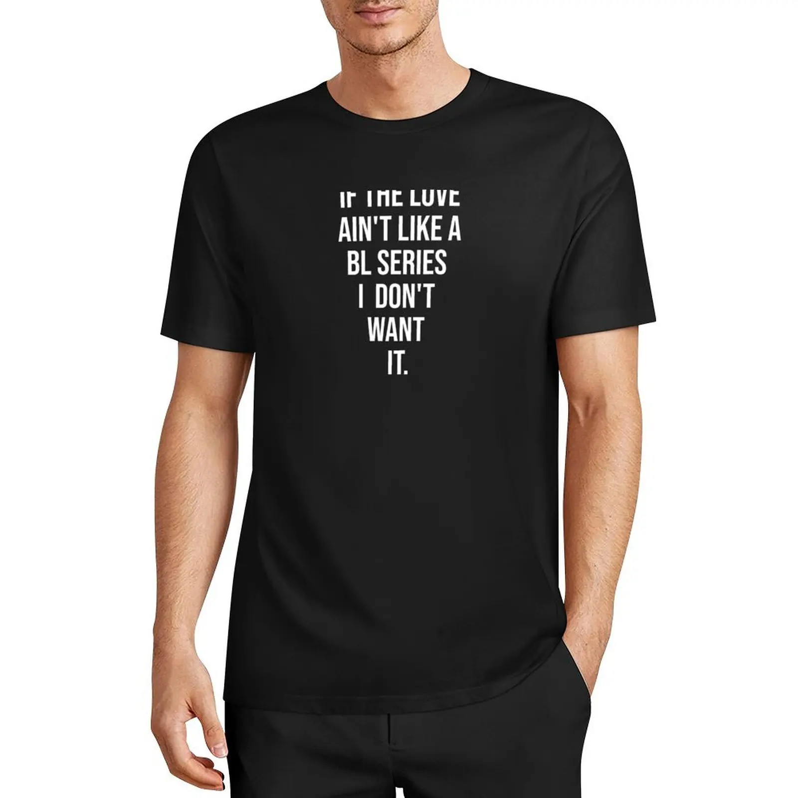 

Мужская футболка с надписью If The Love Is Not Like a BL Series I't Want it, летняя черная футболка, Мужская футболка с графическим рисунком