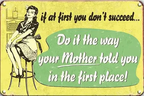 CN-Tin Sign If At First You Don't Succeed Do It The Way Your Mother Told You In The First Place Metal Tin Sign, Metal W sign