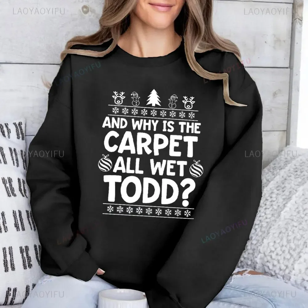 Why Is The Carpet All Wet Todd and I Don’t Know Margo! Women Sweatshirt Christmas Matching Margo Todd Christmas Funny Hoodies