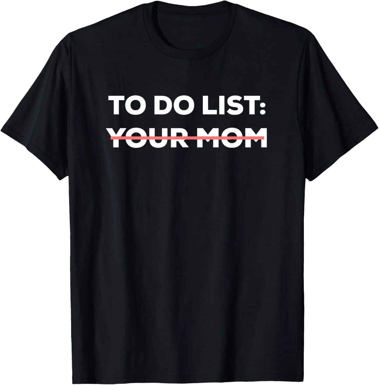 Funny To Do List Your Mom Sarcasm Sarcastic Saying Men Women Short Sleeve T-Shirt