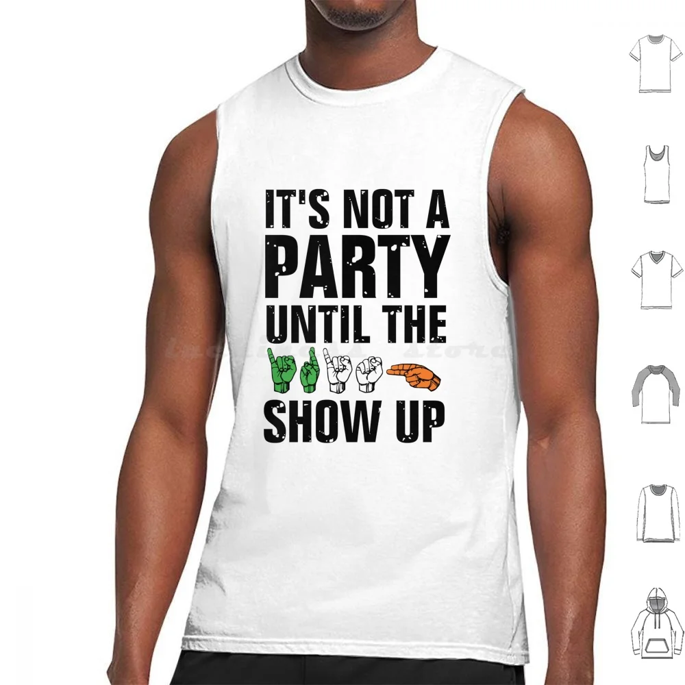 It'S Not A Party Irish Show Up Asl Tank Tops Vest Sleeveless Party Irish Show Asl Day Funny