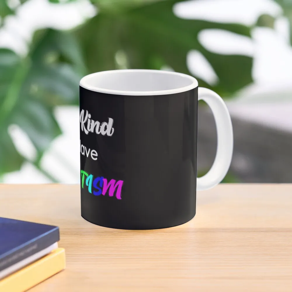 Be Kind I Have The Tism By Asdev Class  Mug Picture Image Printed Design Photo Coffee Handle Round Cup Gifts Drinkware Simple