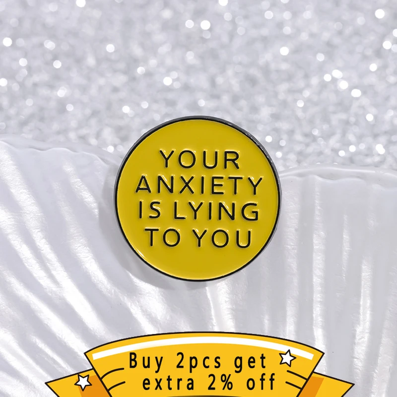 YOUR ANXIETY IS LYING TO YOU Enamel Pins Relieve Emotions Pressure Brooch Lapel Badges Funny Jewelry Gift For Unisex Friends