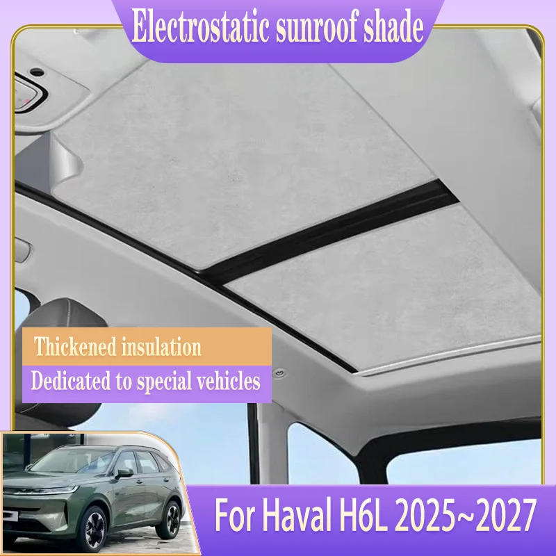 

Car Insulation Sunroof Sunshades For Haval H6L 2025 2026 2027 Electrostatics Adsorption Sunshades Skylight Blind UV Protection