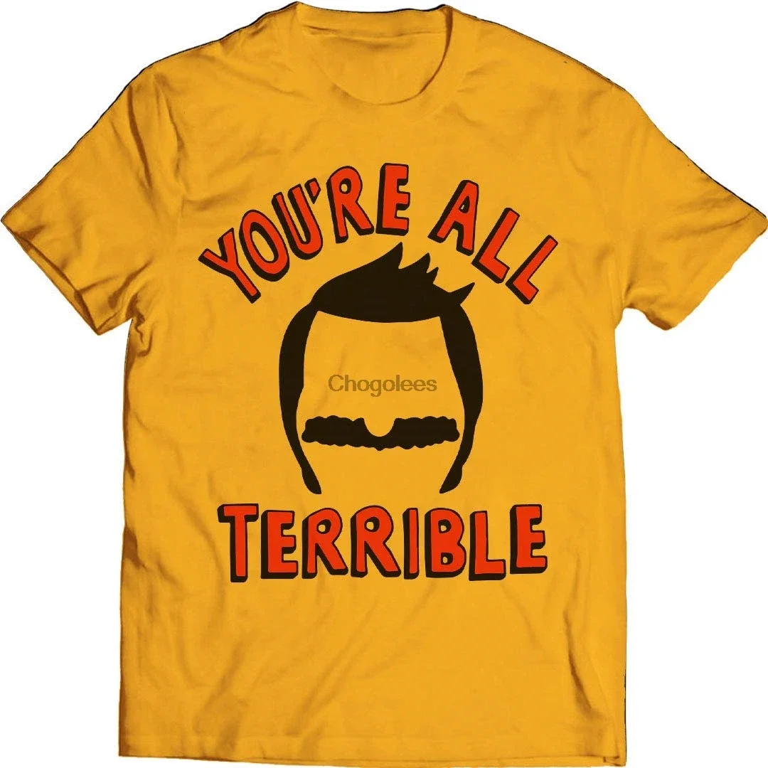 

You're All Terrible T Shirt Bobs Lovers Burgers Fan Movie Fashion Top Tee T Shirt Short Sleeve Cotton Men's Crew Neck Printed Te