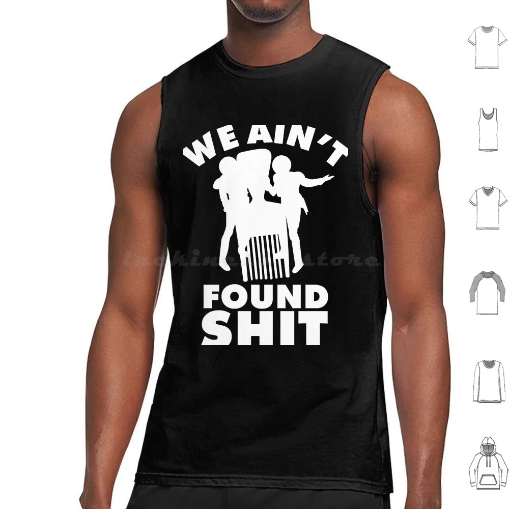 We Aint Found Shit Quote Tank Tops Vest Sleeveless Spaceballs Barf Blazing Saddles Dark Helmet Film Lonestar Mel Movie