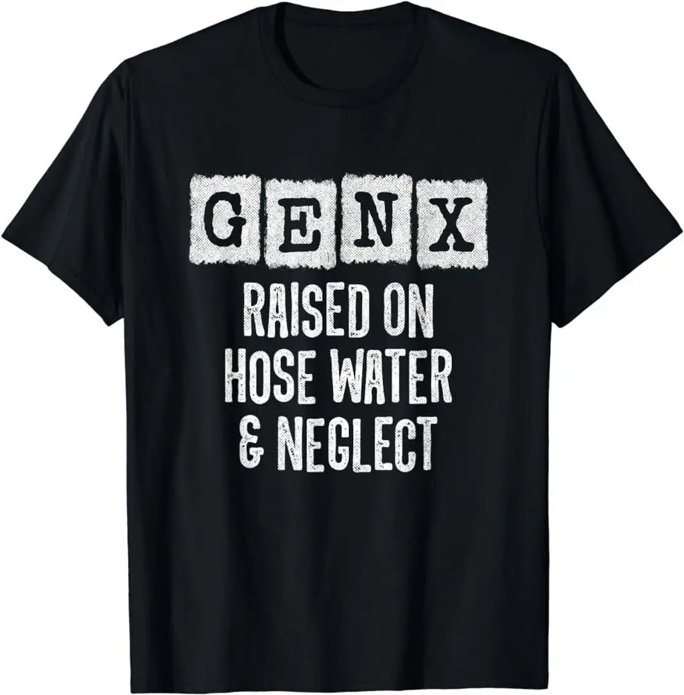 Generation X Gen Raised On Hose Water And Neglect T Shirt