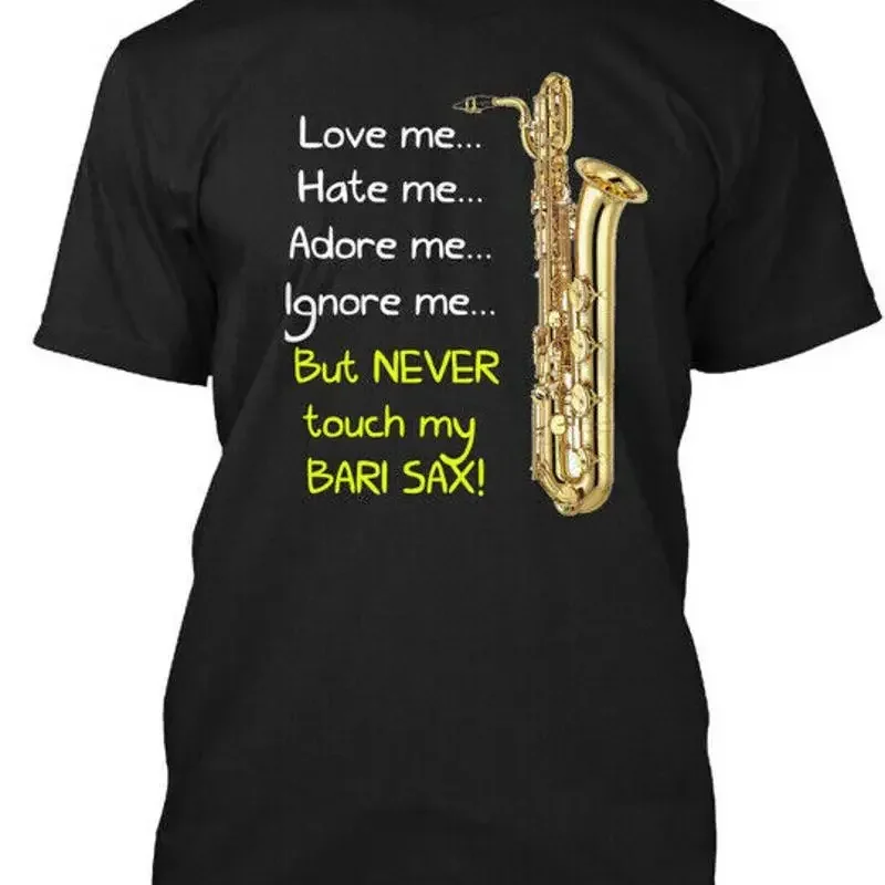 Camiseta Never Touch My Bari Sax Love Me Hate Adore Ignore, hecha en EE. UU., tallas S a 5XL