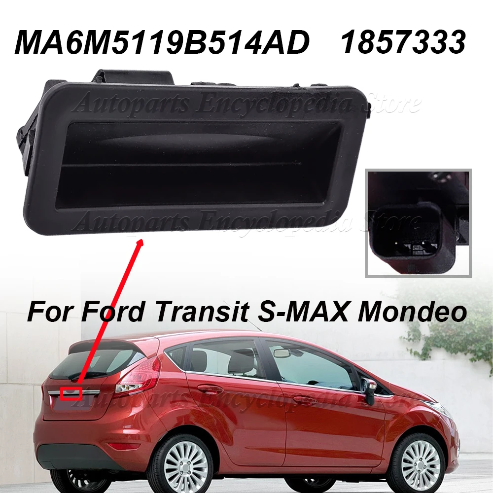 

6M5119B514AD For Ford Transit S-MAX Mondeo Focus KUGA FIESTA GALAXY C-MA 1857333 Trunk Trunk Lid Tailgate Trunk Opening Switch