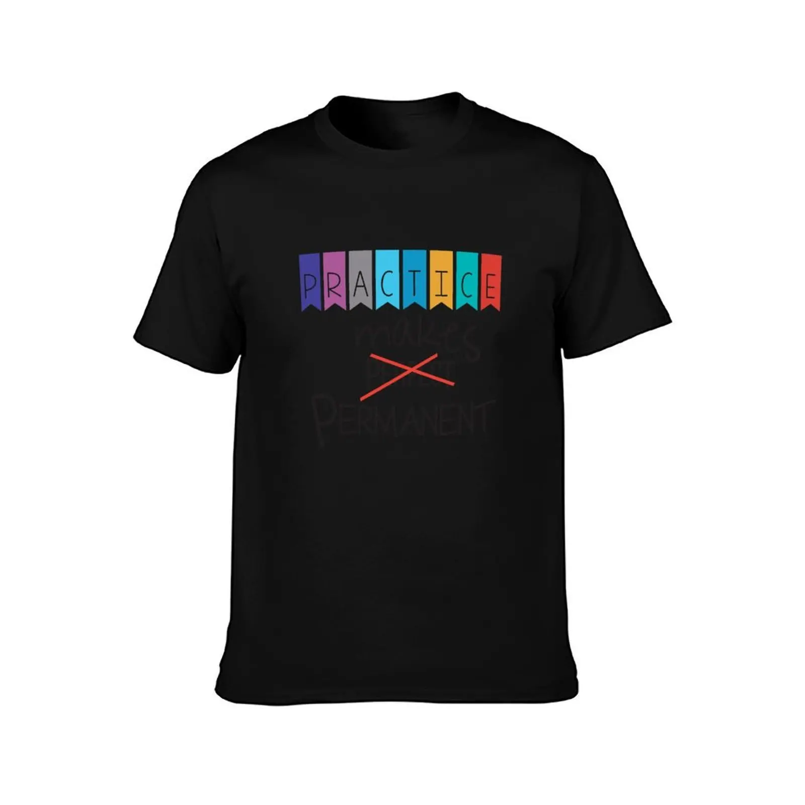 Practice makes perfect (not), practice makes permanent T-Shirt Casual Fashion Print Tee Top T-Shirt