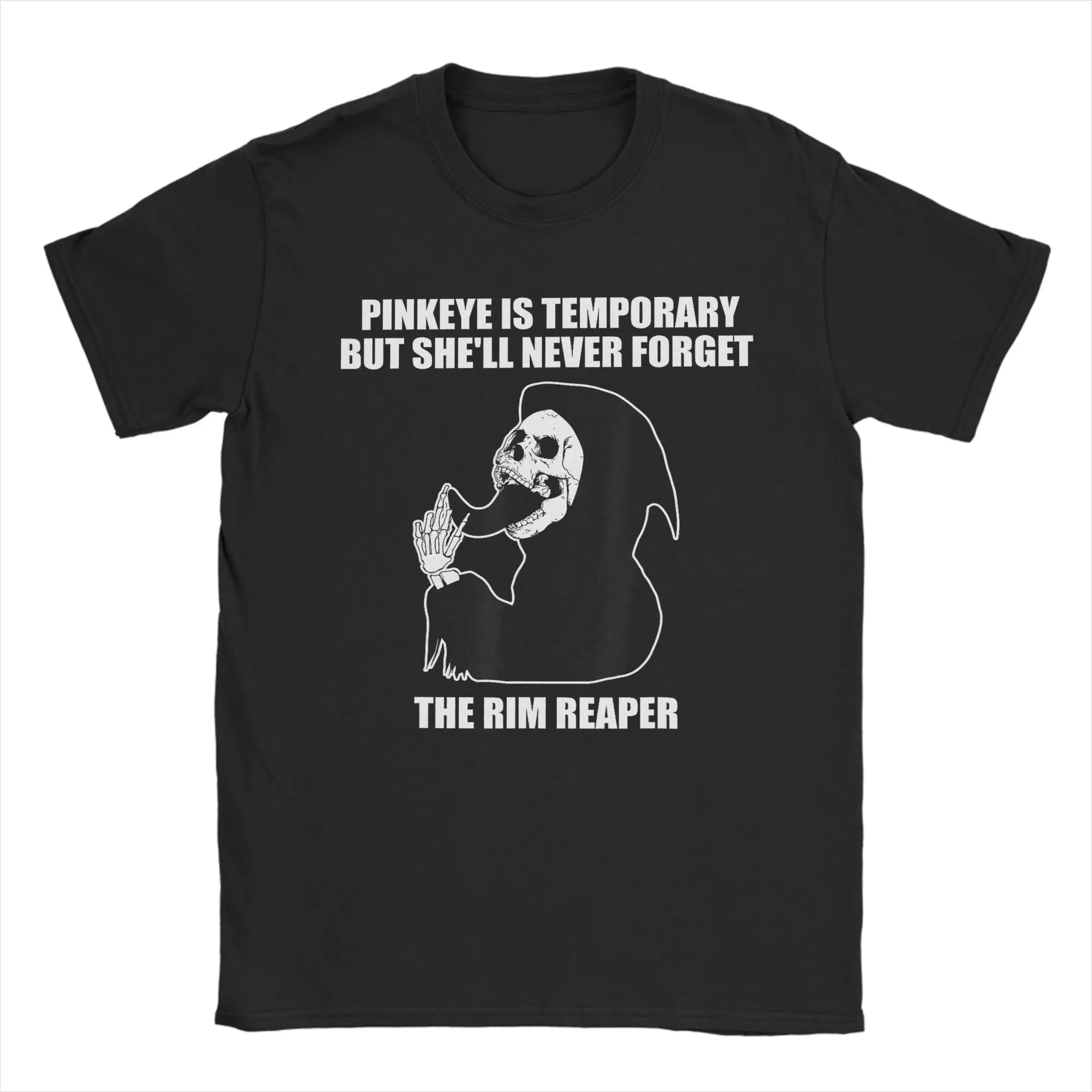 Novelty Pinkeye is Temporary But She'll Never Forget The Rim Reaper  T-Shirts for Men T Shirts  Short Sleeve Tees 6XL Clothes