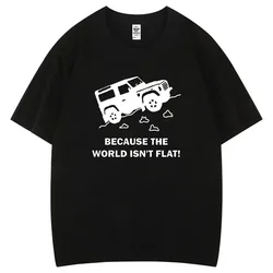Land Discovery 4x4 Rover Defender Off Road Cotton T-shirt Because World Isn't Flat Print Tee Men Women Short Sleeve Casual Tops