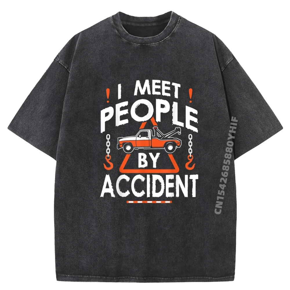 

Tow Truck Driver I Meet Comfortable Youth Printed Tops & Tees Funny Graphic T Shirt Discount Simple Washed Tee-Shirt
