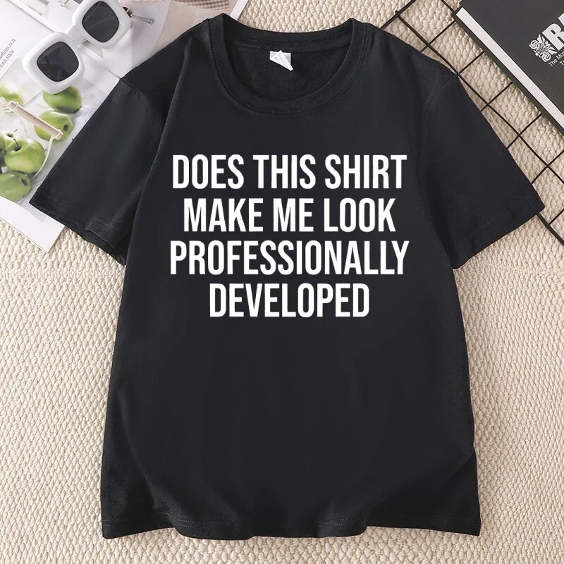 Does This Shirt Make Me Look Professionally Developed T Shirt Funny Office Coworker T-shirt Humor Tee Unisex Work Tshirt