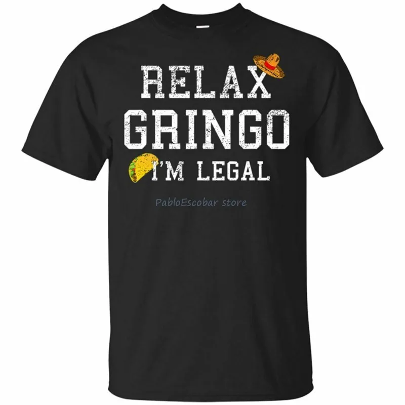 Relax Gringo I'M Legal Men Woman - Funny Immigration Mexico T-Shirt Size S-5XLMore Size And Colors Tee Shirt