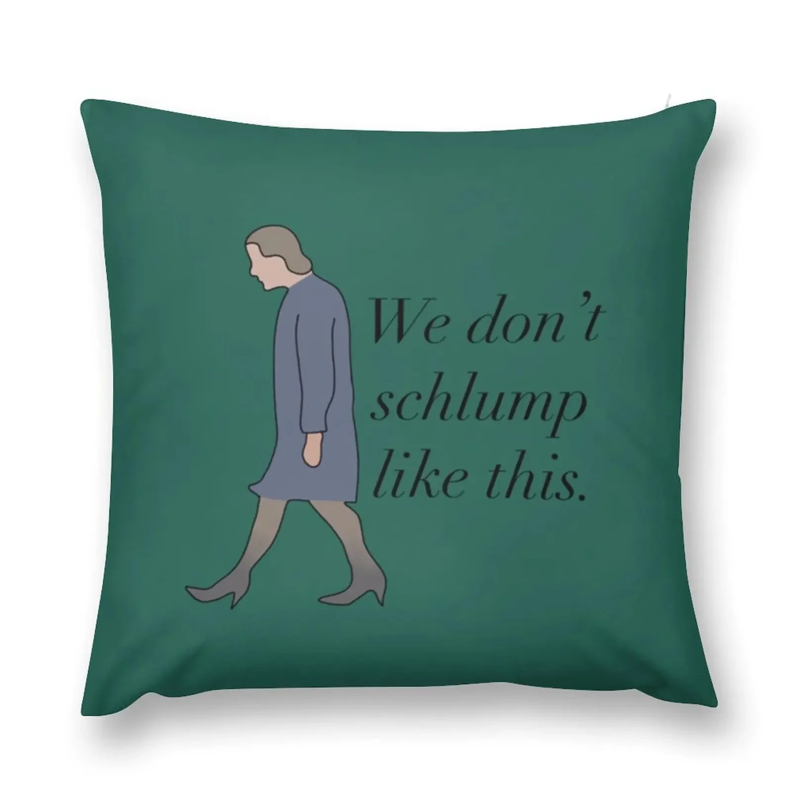 We don’t schlump like this Princess Diaries quote Queen Clarisse Mia Thermopolis Genovia Throw Pillow