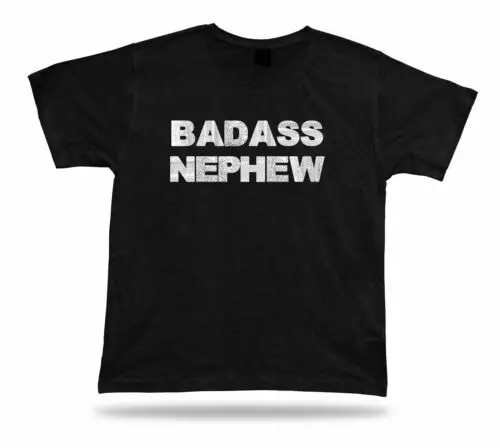 Badass Nephew Awesome No1 best Ever T shirt super Gift Idea birhday present Tee