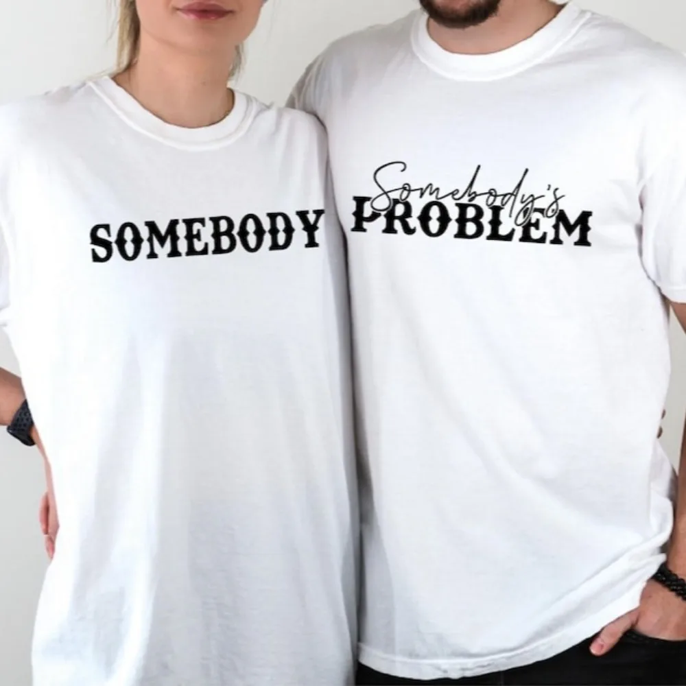 Somebody and Somebody's Problem Shirt Couple Shirt Valentines Day Shirt Funny Couple Tops Wife and Husband Cotton Tees
